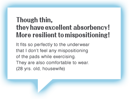 Though thin, they have excellent absorbency! More resilient to mispositioning!