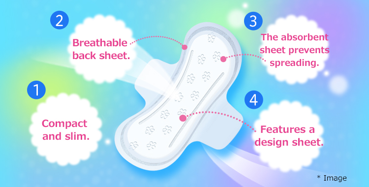 ①Compact and slim.②Breathable back sheet.③The absorbent sheet prevents spreading.④Features a design sheet.
