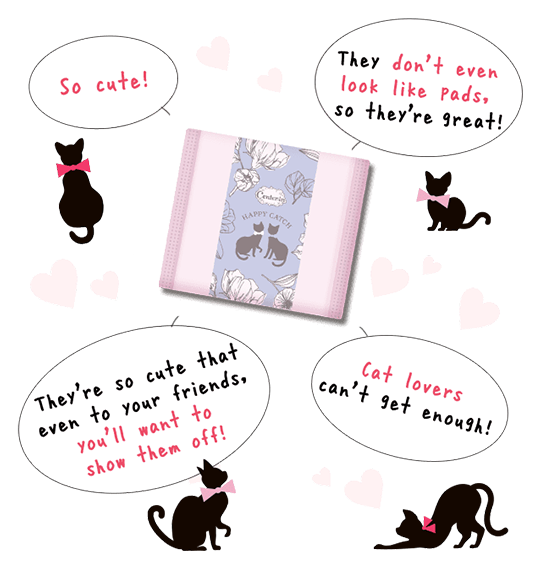 So cute! They don't even look like pads, so they're great! They're so cute that even to your friends, you'll want to show them off! Cat lovers can't get enough!