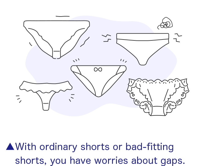 With ordinary shorts or bad-fitting shorts, you have worries about gaps.