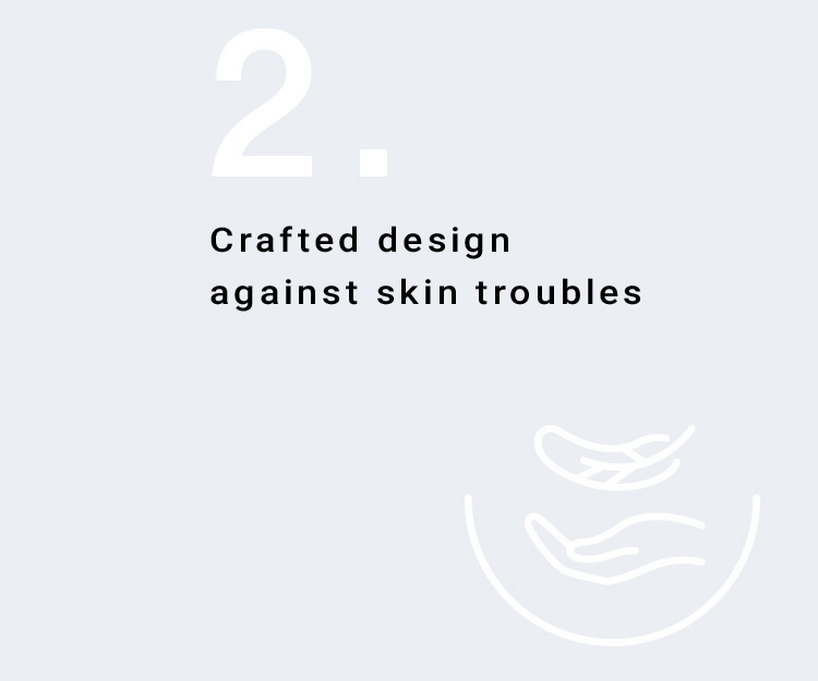 Crafted design against skin troubles