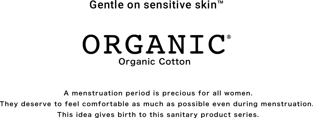 Let's do something good for ourselves. A menstruation period is precious for all women. They deserve to feel comfortable as much as possible even during menstruation. This idea gives birth to this sanitary product series.