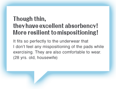 Though thin, they have excellent absorbency! More resilient to mispositioning !